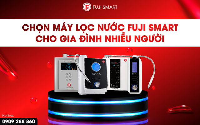 máy lọc nước fuji smart nào phù hợp với gia đình trên 4 thành viên