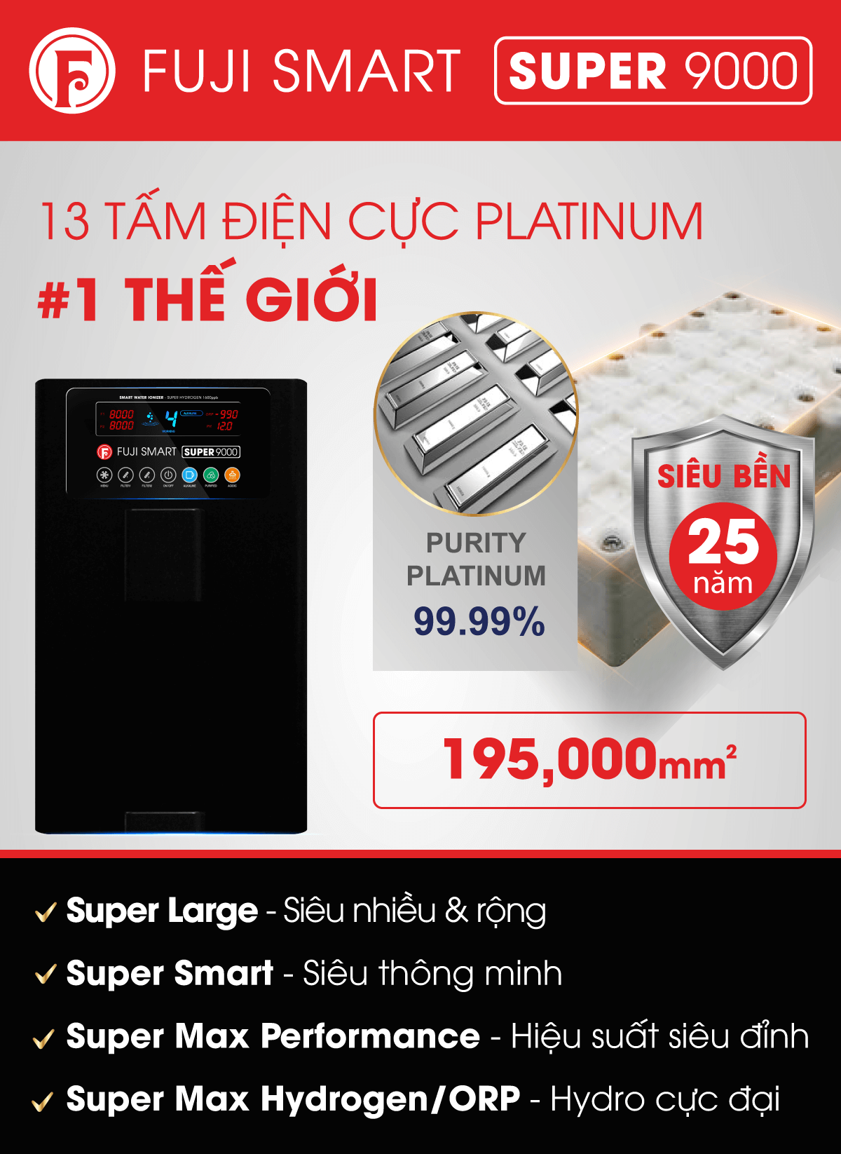 Fuji Smart Super 9000 sở hữu nhiều tấm điện cực nhất từ Platinum siêu bền và siêu rộng
