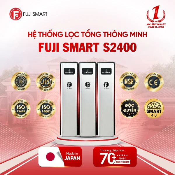 Hệ thống lọc tổng cao cấp Fuji Smart S2400, chuẩn y tế & sản xuất 100% tại Nhật Bản