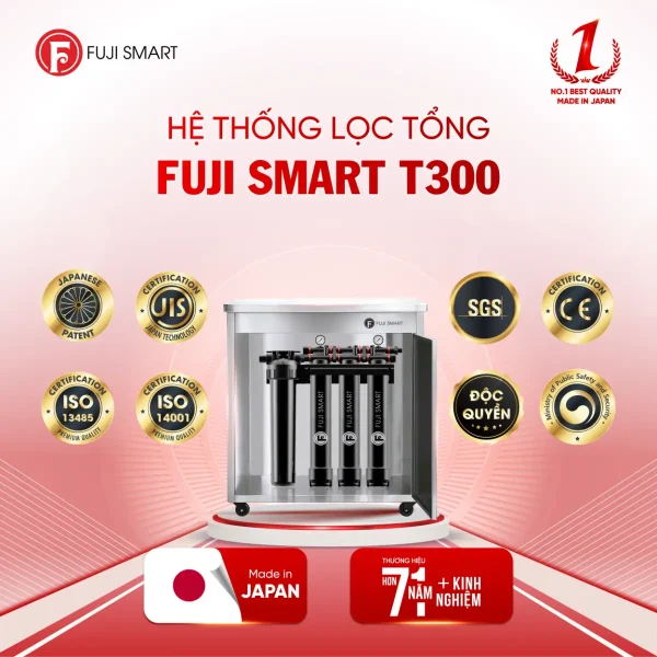 Hệ thống lọc tổng cao cấp Fuji Smart T300 chuẩn y tế, sản xuất 100% tại Nhật Bản