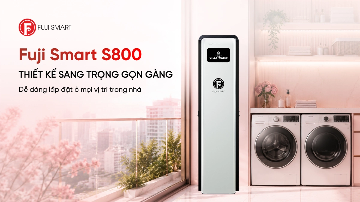 Hệ thống lọc tổng cao cấp Fuji Smart S800 5 Lọc tổng Fuji Smart S800 sở hữu thiết kế sang trọng