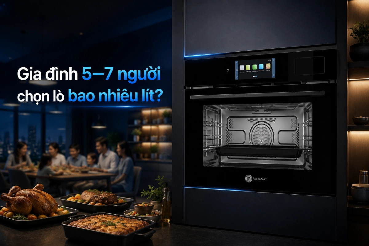 Gia đình 5–7 người nên chọn lò nướng âm tường như thế nào?