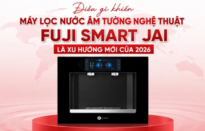 Dieu-gi-khien-may-loc-nuoc-am-tuong-nghe-thuat-Fuji-Smart-JAI-la-xu-huong-moi-cua-2026