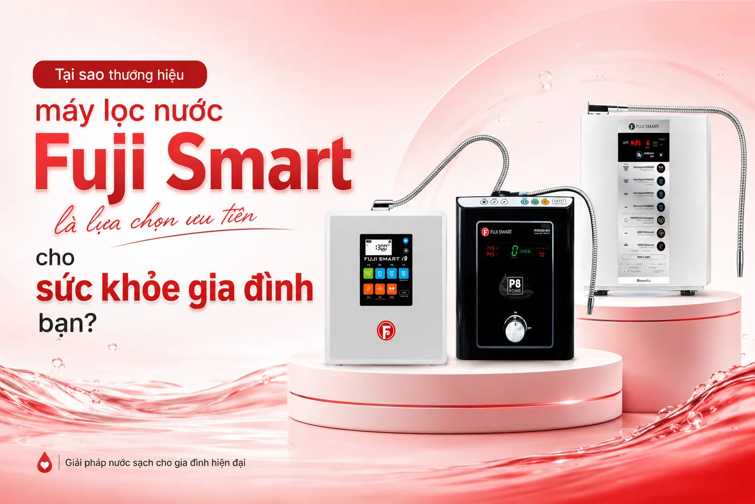 tai-sao-thuong-hieu-may-loc-nuoc-fuji-smart-la-lua-chon-uu-tien-cho-gia-dinh-ban