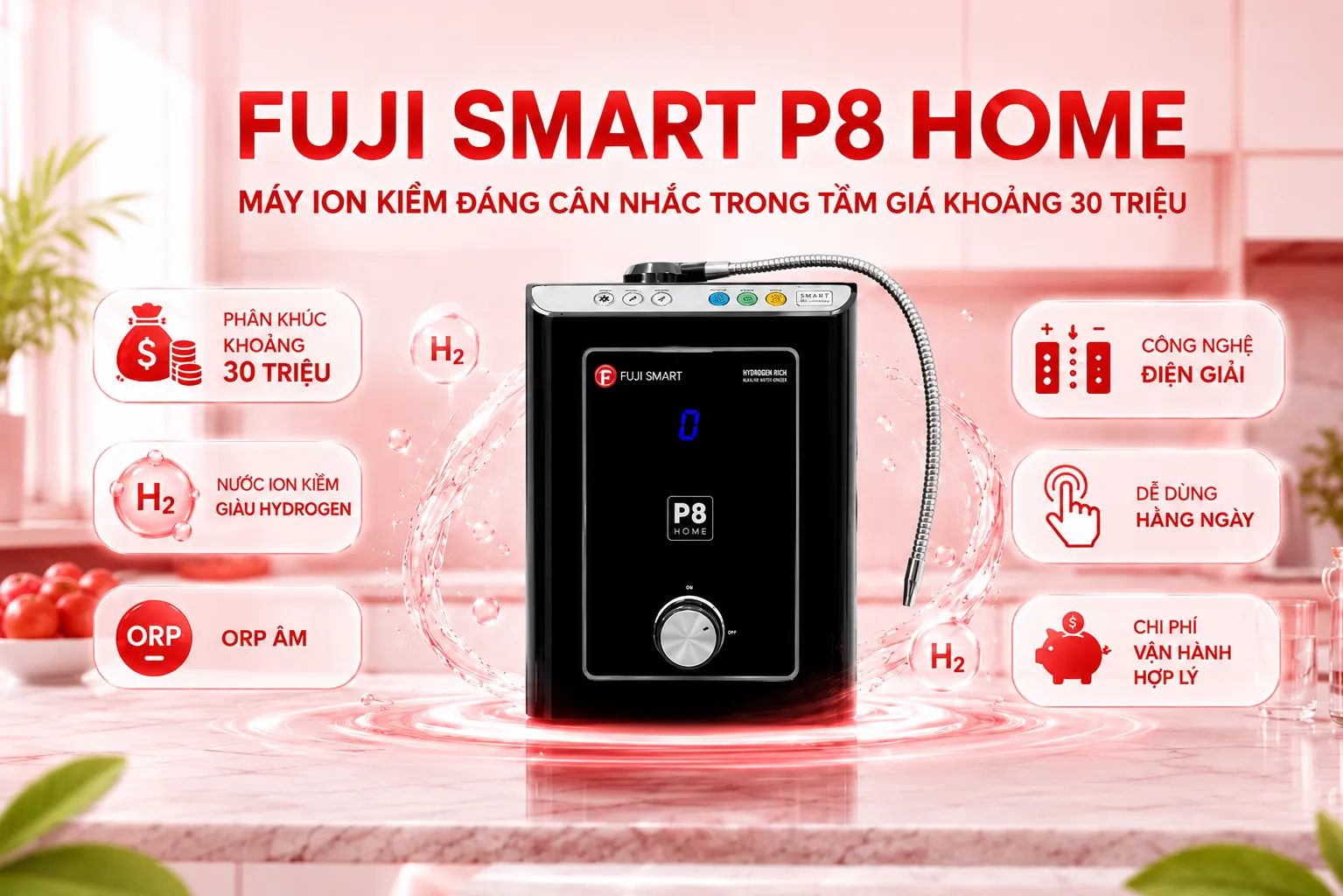 Fuji Smart P8 Home - Máy Lọc Nước Điện Giải Ion Kiềm Thuộc Top Dẫn Đầu Trong Phân Khúc Giá Rẻ 3 Fuji-Smart-P8-Home-Thiet-ke-danh-cho-nhu-cau-su-dung-cua-gia-dinh-Viet