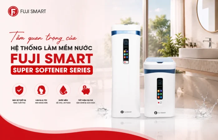 Tam-quan-trong-cua-He-thong-lam-mem-nuoc-Fuji-Smart-Super-Softener-Series