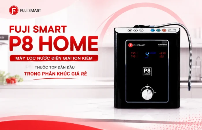 Fuji-Smart-P8-Home-May-Loc-Nuoc-Dien-Giai-Ion-Kiem-Thuoc-Top-Dan-Dau-Trong-Phan-Khuc-Gia-Re