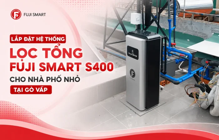 Lap-Dat-He-Thong-Loc-Tong-Fuji-Smart-S400-Cho-Nha-Pho-Nho-Tai-Go-Vap