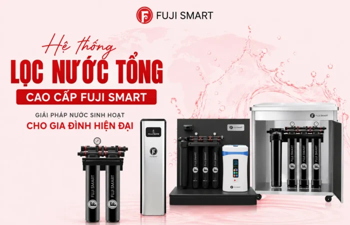He-Loc-Nuoc-Tong-Cao-Cap-Fuji-Smart-–-Giai-Phap-Nuoc-Sinh-Hoat-Cho-Gia-Dinh-Hien-Dai