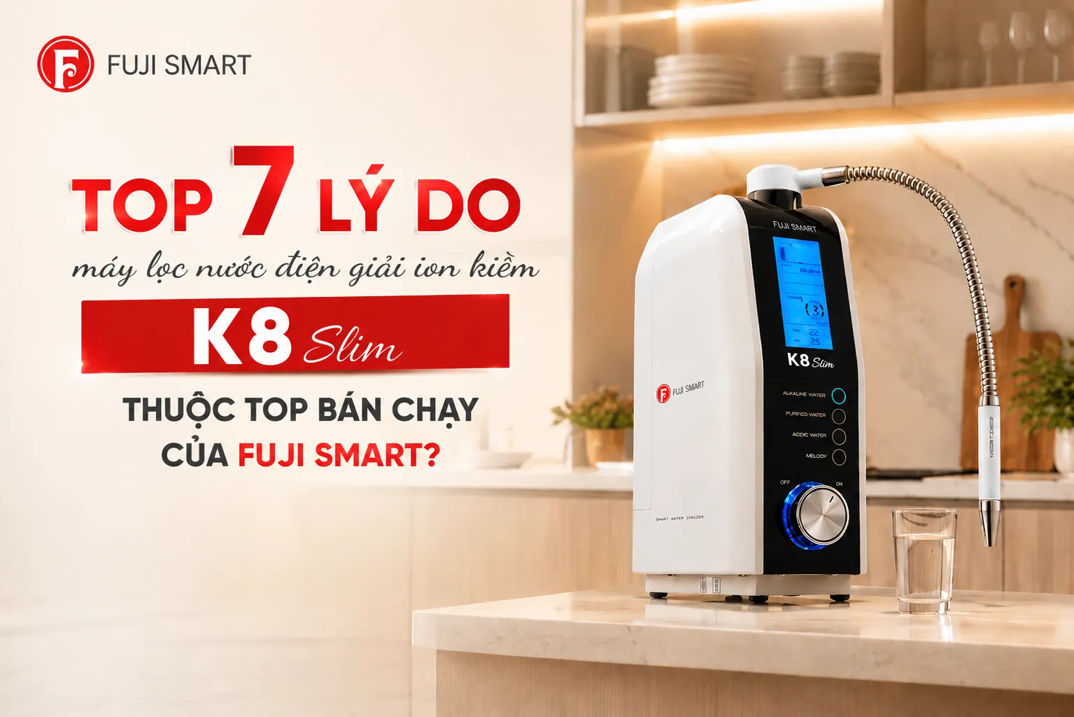 Top-7-ly-do-may-loc-nuoc-dien-giai-ion-kiem-K8-Slim-thuoc-top-ban-chay-cua-Fuji-Smart