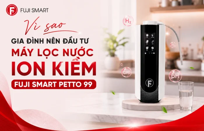 Vi-Sao-Gia-Dinh-Nen-Dau-Tu-May-Loc-Nuoc-Ion-Kiem-Fuji-Smart-Petto-99