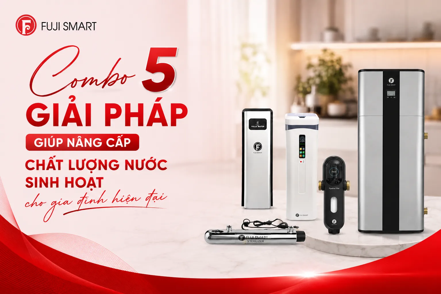 Combo-5-Giai-Phap-Giup-Nang-Cap-Chat-Luong-Nuoc-Sinh-Hoat-Cho-Gia-Dinh-Hien-Dai-Cua-Fuji-Smart