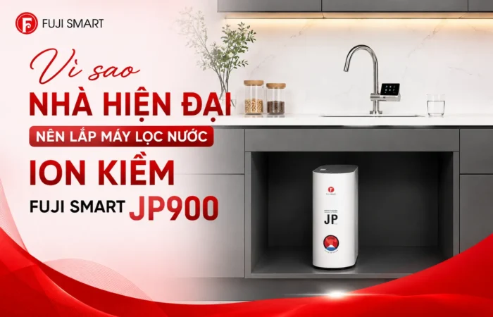 May-Loc-Nuoc-Dien-Giai-Ion-Kiem-Fuji-Smart-JP900-Vi-Sao-Nha-Hien-Dai-Nen-Lap
