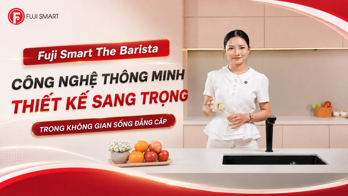 Fuji Smart The Barista - Công nghệ thông minh, thiết kế sang trọng trong không gian sống đẳng cấp
