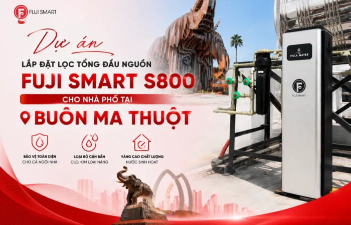 Du-An-Lap-Dat-Loc-Tong-Dau-Nguon-Fuji-Smart-S800-Cho-Nha-Pho-Tai-Buon-Ma-Thuot